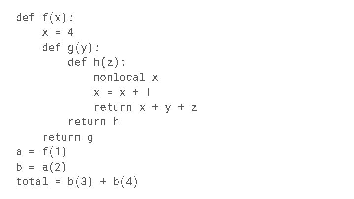 def f(x): x = 4 def g(y): def h(z): nonlocal x x = x
