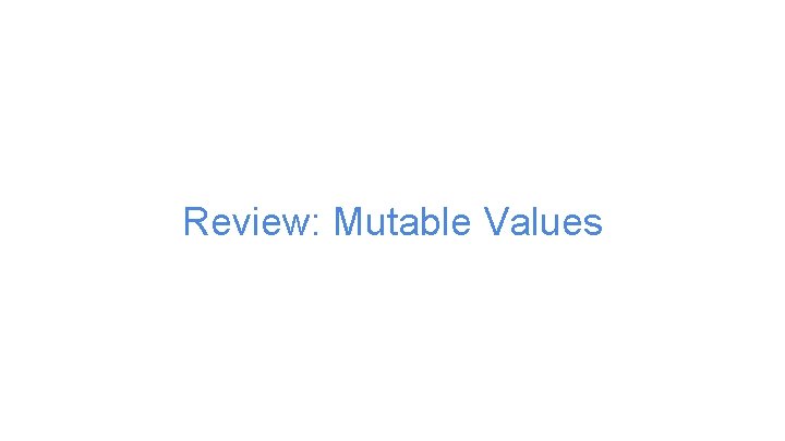 Review: Mutable Values 