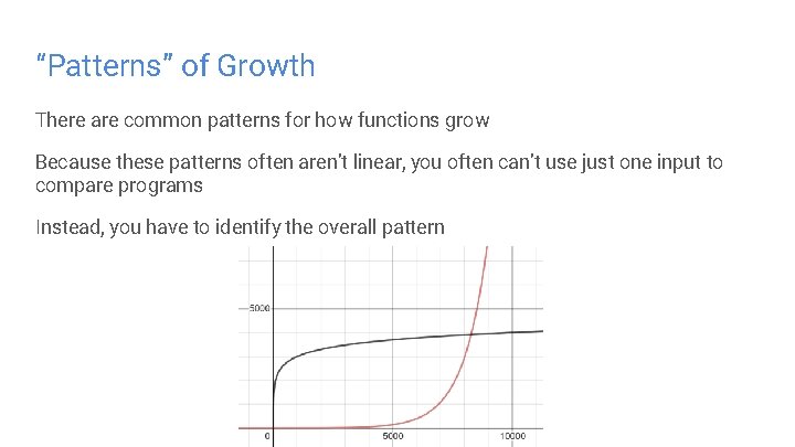“Patterns” of Growth There are common patterns for how functions grow Because these patterns