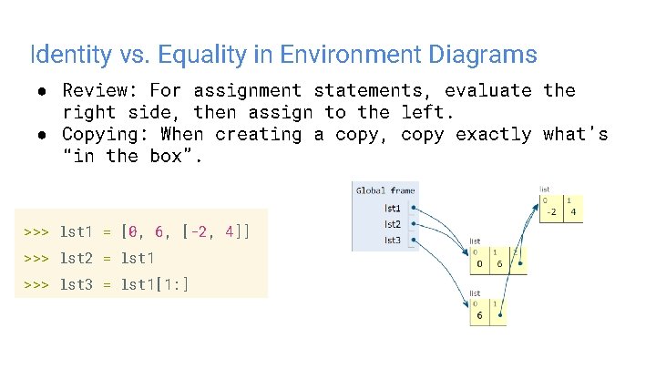 Identity vs. Equality in Environment Diagrams ● Review: For assignment statements, evaluate the right