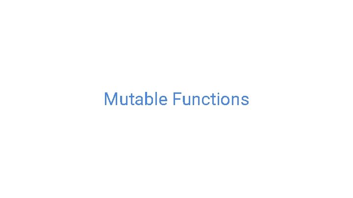 Mutable Functions 