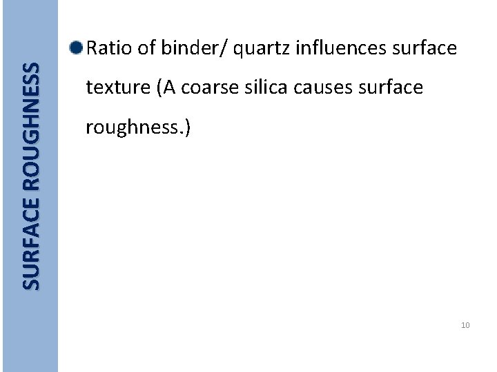 SURFACE ROUGHNESS Ratio of binder/ quartz influences surface texture (A coarse silica causes surface