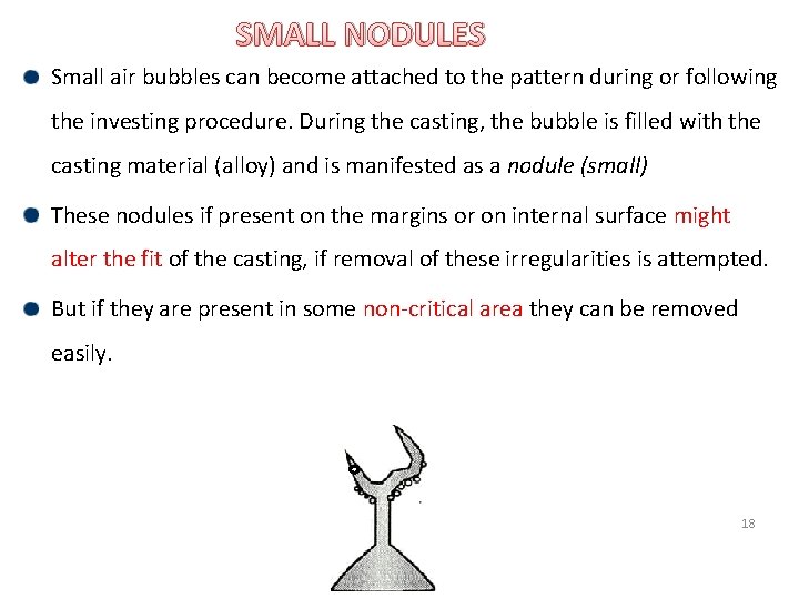 SMALL NODULES Small air bubbles can become attached to the pattern during or following