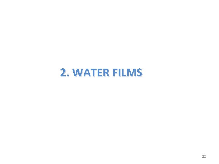 2. WATER FILMS 22 