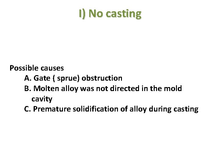 I) No casting Possible causes A. Gate ( sprue) obstruction B. Molten alloy was