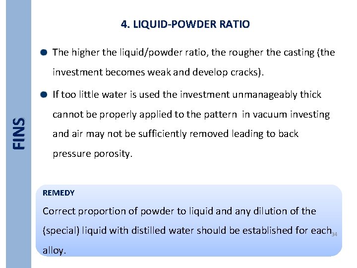 4. LIQUID-POWDER RATIO The higher the liquid/powder ratio, the rougher the casting (the investment