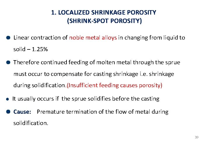 1. LOCALIZED SHRINKAGE POROSITY (SHRINK-SPOT POROSITY) Linear contraction of noble metal alloys in changing