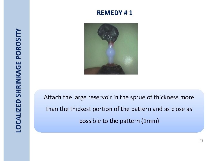 LOCALIZED SHRINKAGE POROSITY REMEDY # 1 Attach the large reservoir in the sprue of