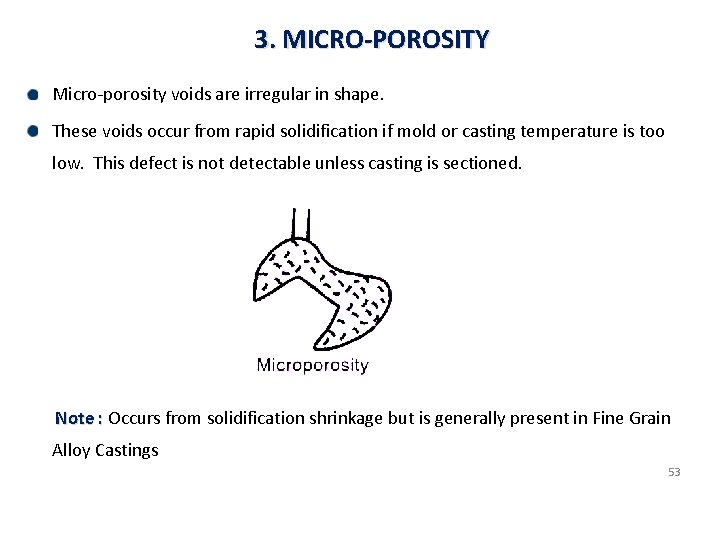 3. MICRO-POROSITY Micro-porosity voids are irregular in shape. These voids occur from rapid solidification