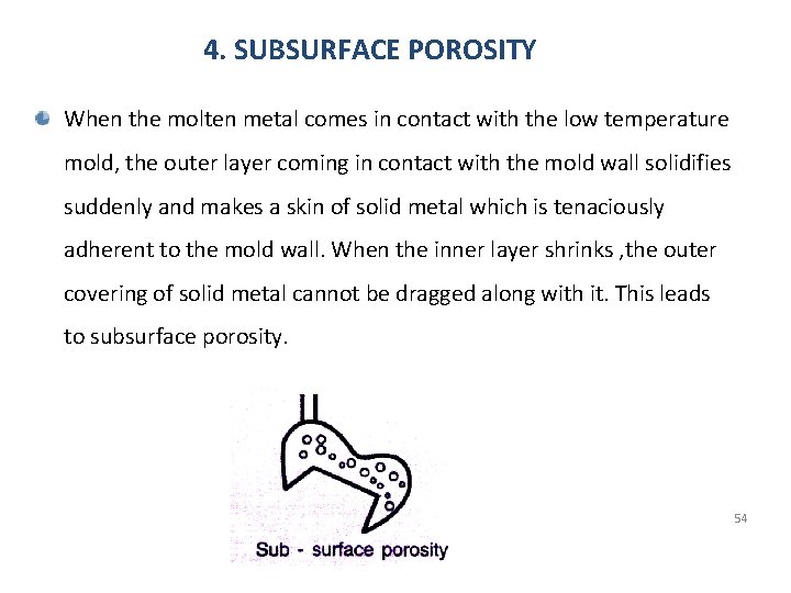 4. SUBSURFACE POROSITY When the molten metal comes in contact with the low temperature