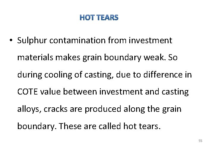  • Sulphur contamination from investment materials makes grain boundary weak. So during cooling