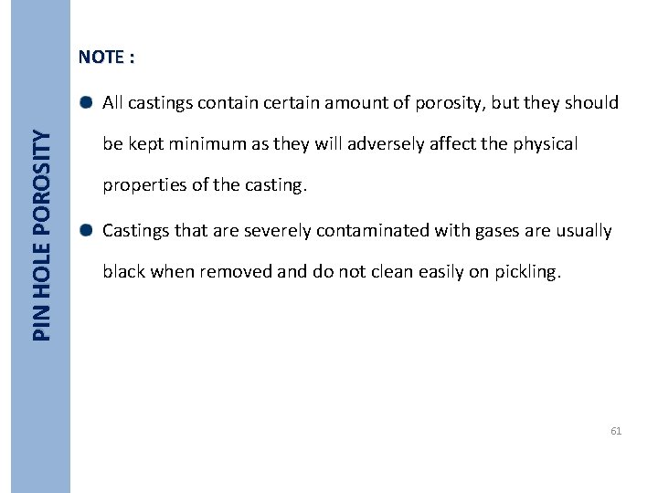 NOTE : PIN HOLE POROSITY All castings contain certain amount of porosity, but they