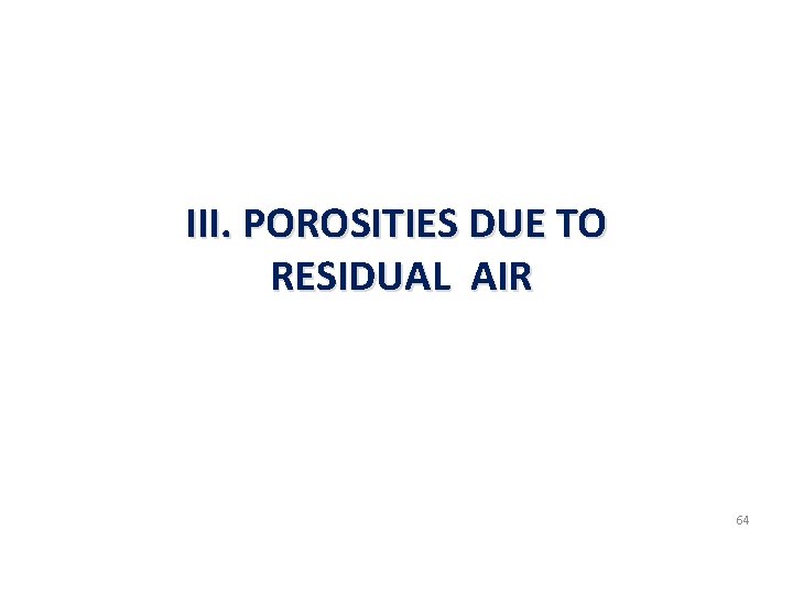 III. POROSITIES DUE TO RESIDUAL AIR 64 
