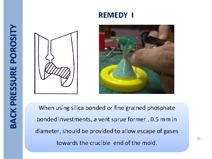 BACK PRESSURE POROSITY REMEDY I When using silica bonded or fine grained phosphate bonded