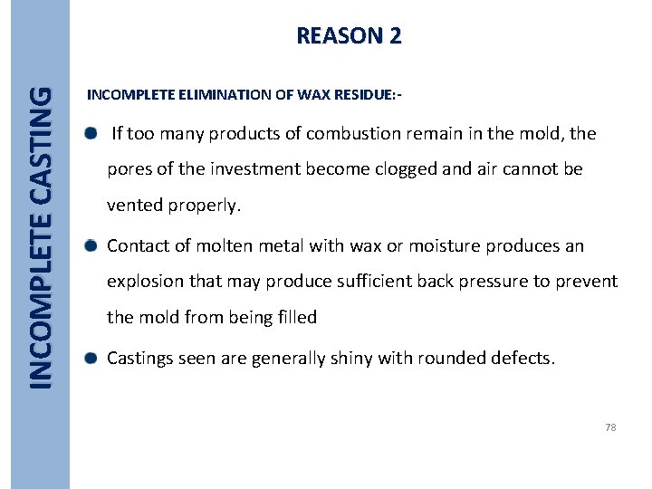 INCOMPLETE CASTING REASON 2 INCOMPLETE ELIMINATION OF WAX RESIDUE: - If too many products