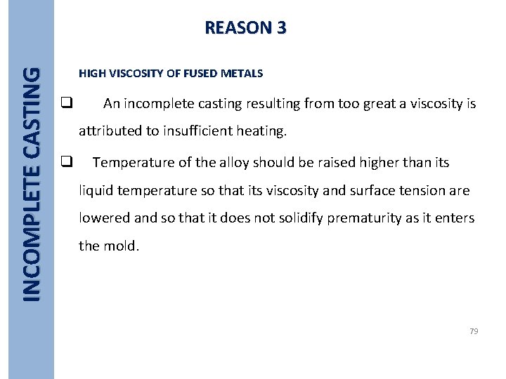 INCOMPLETE CASTING REASON 3 HIGH VISCOSITY OF FUSED METALS q An incomplete casting resulting