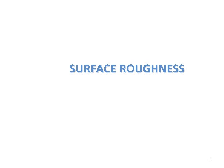 SURFACE ROUGHNESS 8 