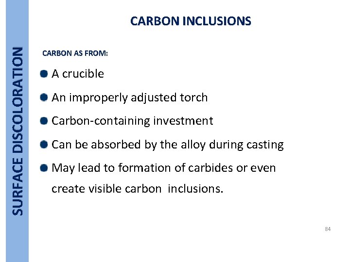 SURFACE DISCOLORATION CARBON INCLUSIONS CARBON AS FROM: A crucible An improperly adjusted torch Carbon-containing