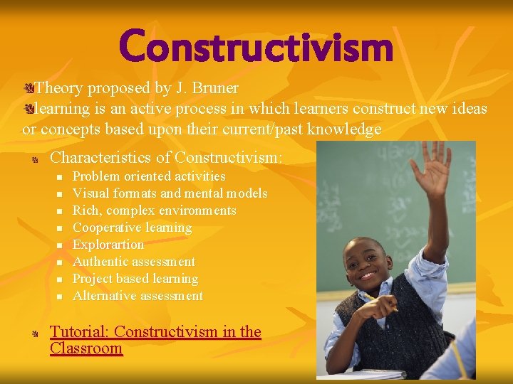 Constructivism Theory proposed by J. Bruner learning is an active process in which learners