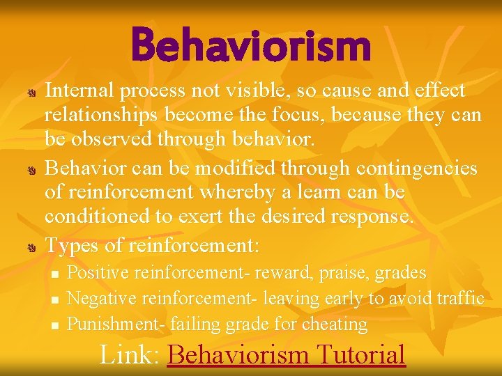 Behaviorism Internal process not visible, so cause and effect relationships become the focus, because