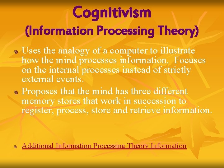 Cognitivism (Information Processing Theory) Uses the analogy of a computer to illustrate how the