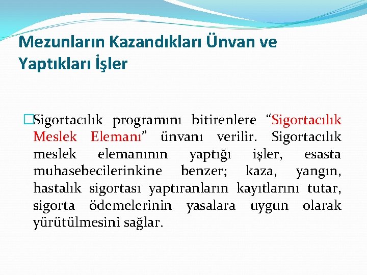 Mezunların Kazandıkları Ünvan ve Yaptıkları İşler �Sigortacılık programını bitirenlere “Sigortacılık Meslek Elemanı” ünvanı verilir.