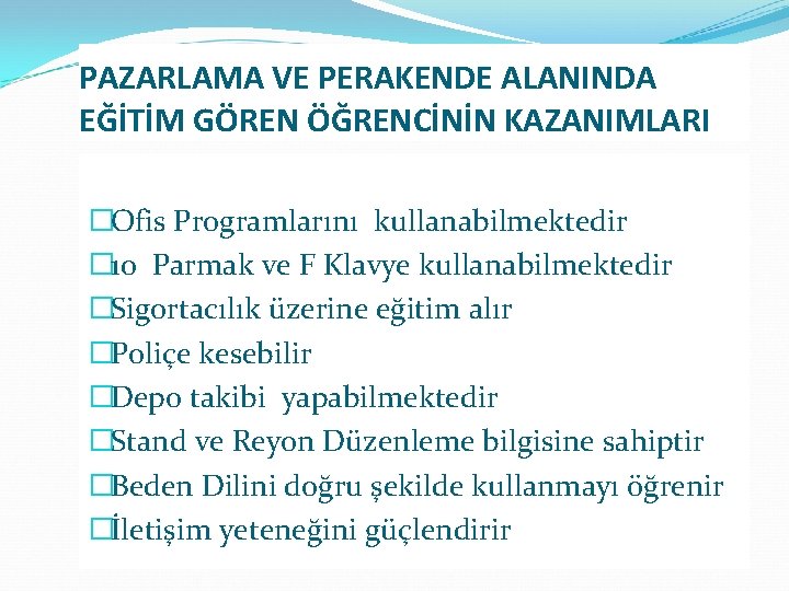 PAZARLAMA VE PERAKENDE ALANINDA EĞİTİM GÖREN ÖĞRENCİNİN KAZANIMLARI �Ofis Programlarını kullanabilmektedir � 10 Parmak