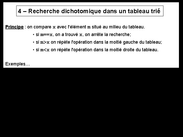 4 – Recherche dichotomique dans un tableau trié Principe : on compare x avec