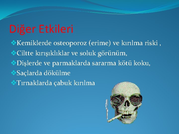 Diğer Etkileri v. Kemiklerde osteoporoz (erime) ve kırılma riski , v. Ciltte kırışıklıklar ve