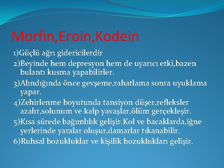 Morfin, Eroin, Kodein 1)Güçlü ağrı gidericilerdir 2)Beyinde hem depresyon hem de uyarıcı etki, bazen