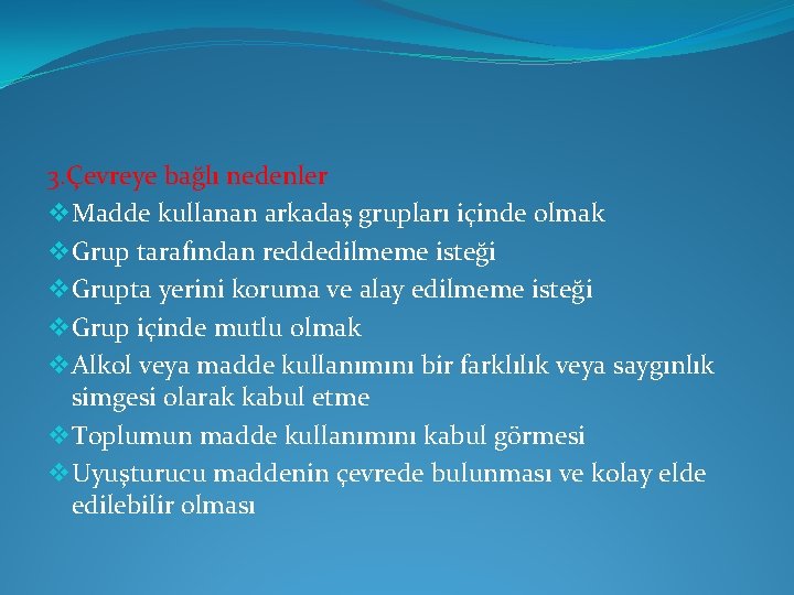 3. Çevreye bağlı nedenler v Madde kullanan arkadaş grupları içinde olmak v Grup tarafından