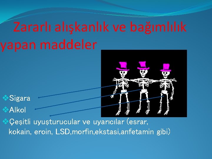 Zararlı alışkanlık ve bağımlılık yapan maddeler v. Sigara v. Alkol vÇeşitli uyuşturucular ve uyarıcılar