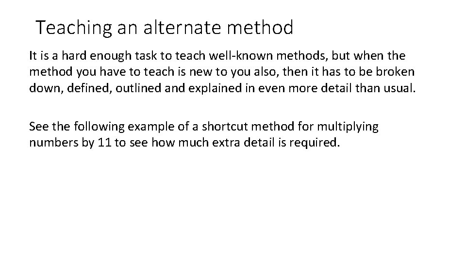 Teaching an alternate method It is a hard enough task to teach well-known methods,
