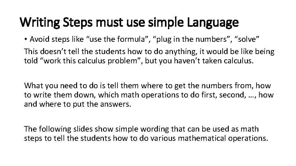 Writing Steps must use simple Language • Avoid steps like “use the formula”, “plug