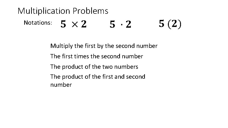 Multiplication Problems Notations: Multiply the first by the second number The first times the