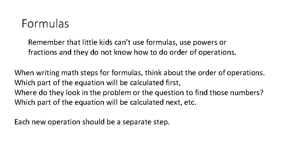 Formulas Remember that little kids can’t use formulas, use powers or fractions and they