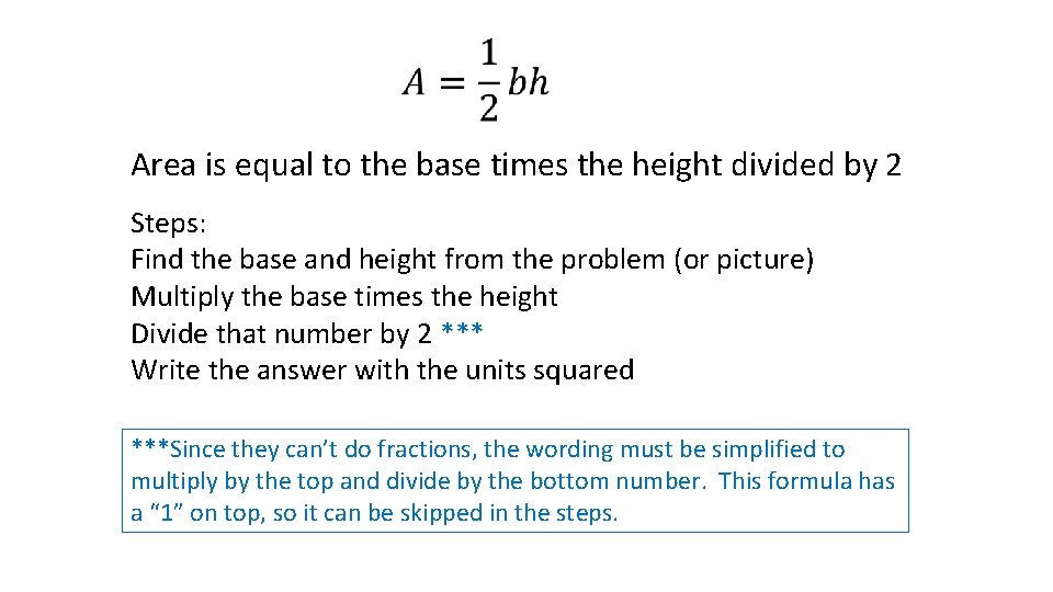 Area is equal to the base times the height divided by 2 Steps: Find