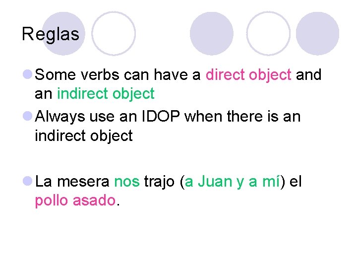 Reglas l Some verbs can have a direct object and an indirect object l