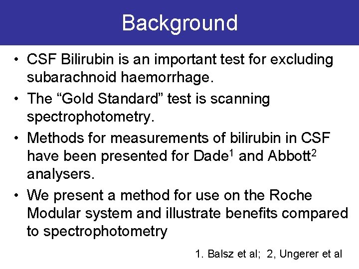 Background • CSF Bilirubin is an important test for excluding subarachnoid haemorrhage. • The
