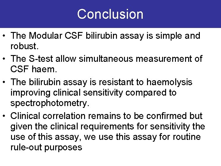 Conclusion • The Modular CSF bilirubin assay is simple and robust. • The S-test