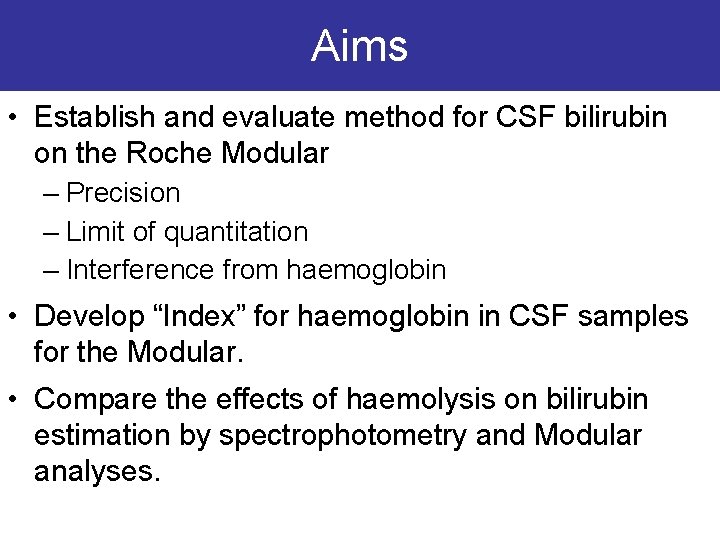 Aims • Establish and evaluate method for CSF bilirubin on the Roche Modular –