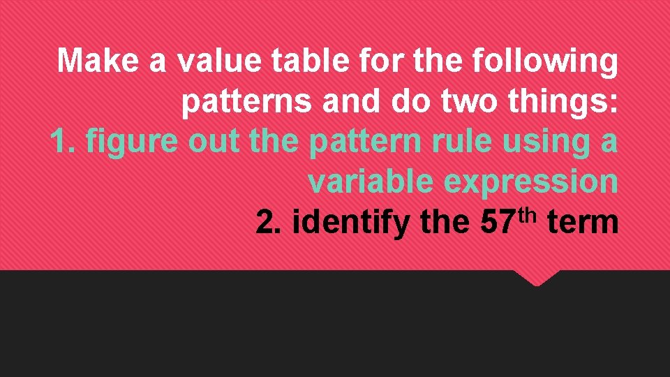 Make a value table for the following patterns and do two things: 1. figure