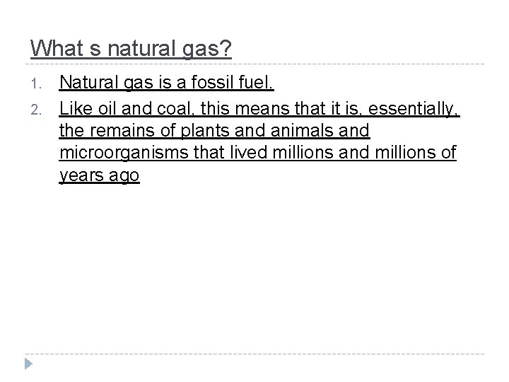 What s natural gas? 1. 2. Natural gas is a fossil fuel. Like oil