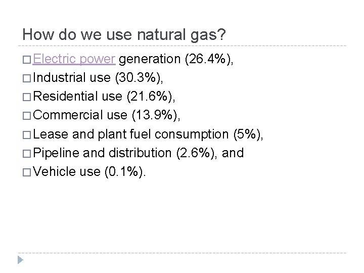 How do we use natural gas? � Electric power generation (26. 4%), � Industrial