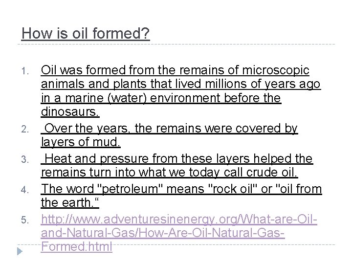 How is oil formed? 1. 2. 3. 4. 5. Oil was formed from the