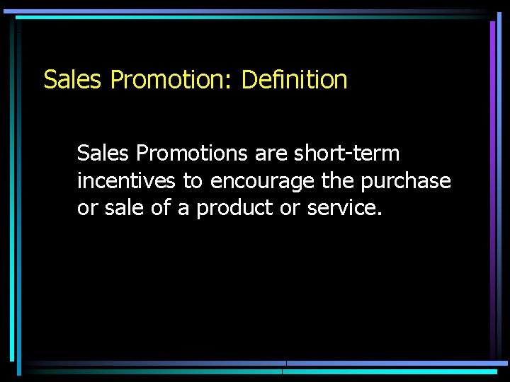 Sales Promotion: Definition Sales Promotions are short-term incentives to encourage the purchase or sale