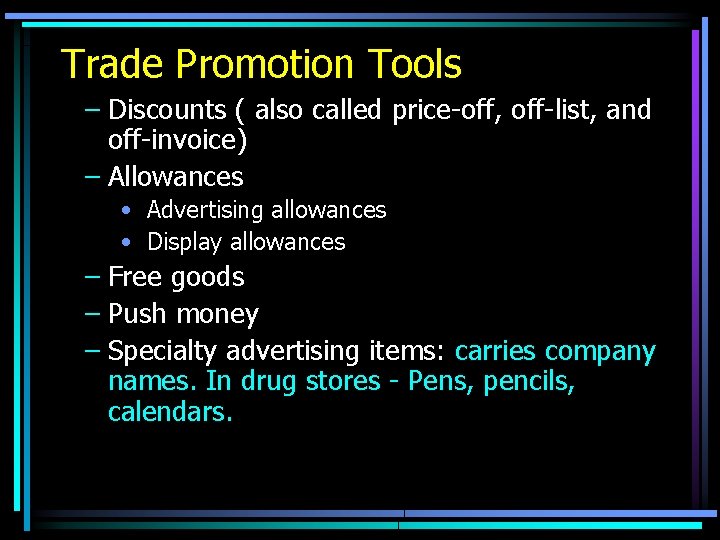 Trade Promotion Tools – Discounts ( also called price-off, off-list, and off-invoice) – Allowances