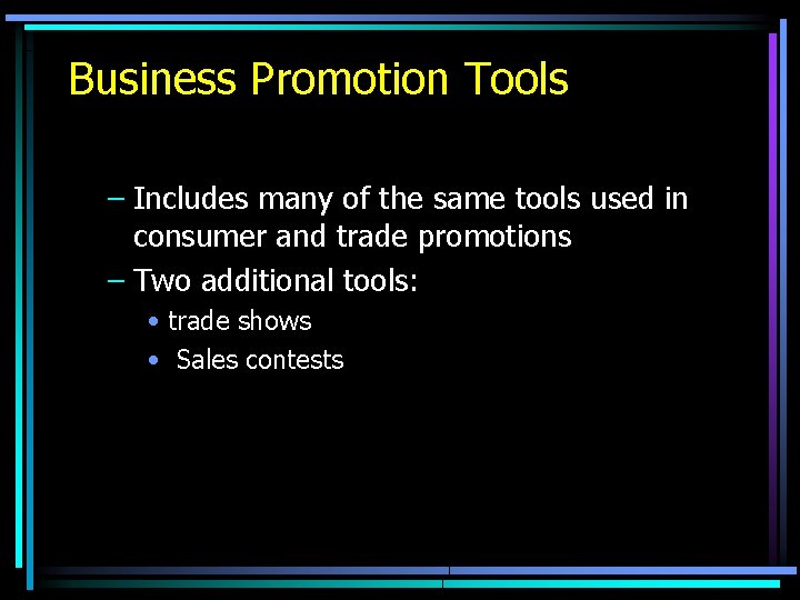 Business Promotion Tools – Includes many of the same tools used in consumer and