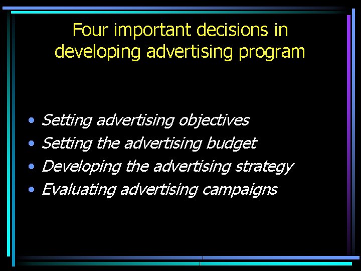 Four important decisions in developing advertising program • • Setting advertising objectives Setting the