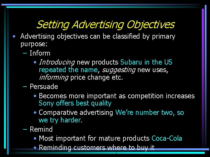 Setting Advertising Objectives • Advertising objectives can be classified by primary purpose: – Inform